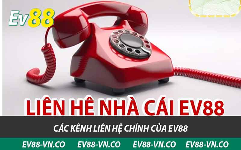 Hướng Dẫn Chi Tiết Liên Hệ EV88 - Dịch Vụ Chăm Sóc Tận Tâm 1 các kênh liên hệ chính của ev88