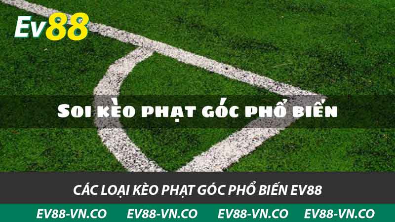 Kèo Phạt Góc Tại EV88 - Tìm Hiểu Các Loại và Cách Cá Cược 2 các loại kèo phạt góc phổ biến ev88