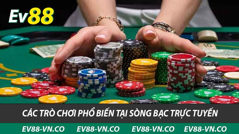 Sòng Bạc Trực Tuyến EV88 - Nơi Xứng Đáng Trải Nghiệm Nhất 2 các trò chơi phổ biến tại sòng bạc trực tuyến ev88