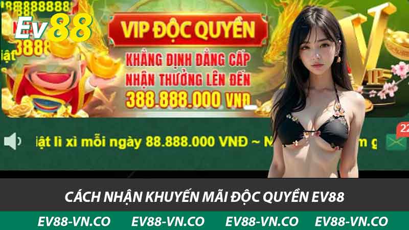Khuyến Mãi Độc Quyền EV88 - Nhận Ngay Lợi Ích Hấp Dẫn 2 cách nhận khuyến mãi độc quyền ev88