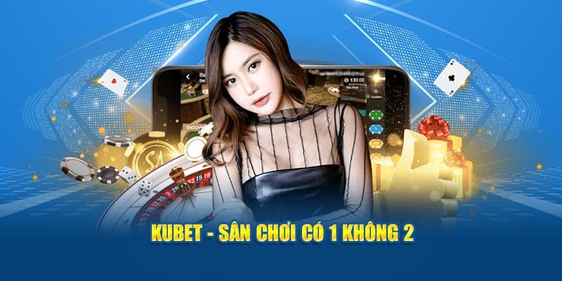 Kubet - Hệ Thống Cá Cược Vững Bền Vượt Qua Mọi Thời Gian 2 kubet san choi co 1 khong 2 1