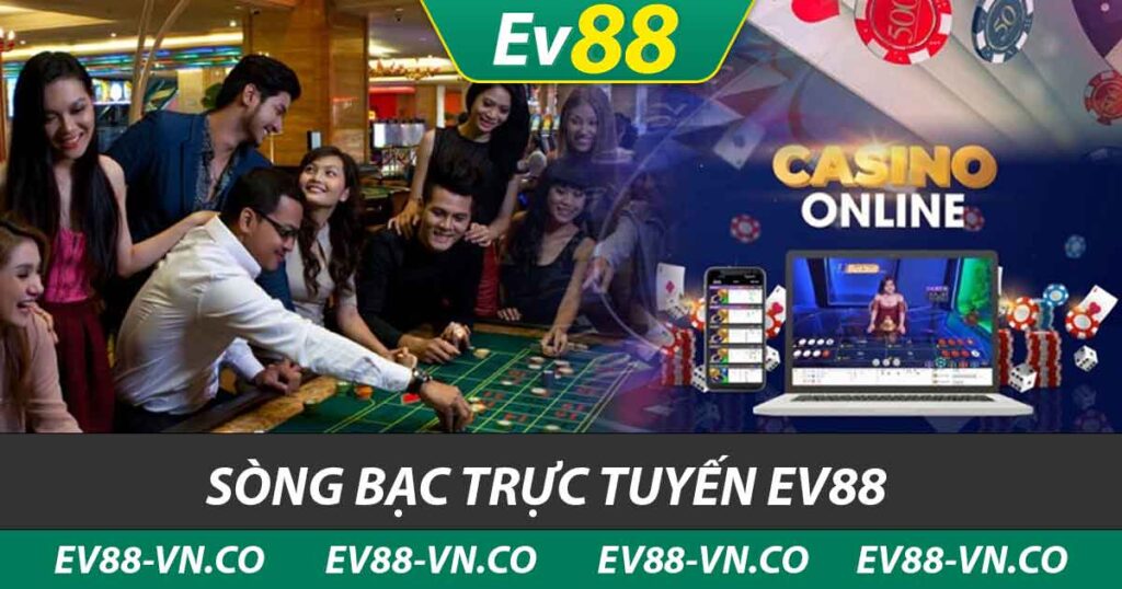 Sòng Bạc Trực Tuyến EV88 - Nơi Xứng Đáng Trải Nghiệm Nhất 1 sòng bạc trực tuyến ev88
