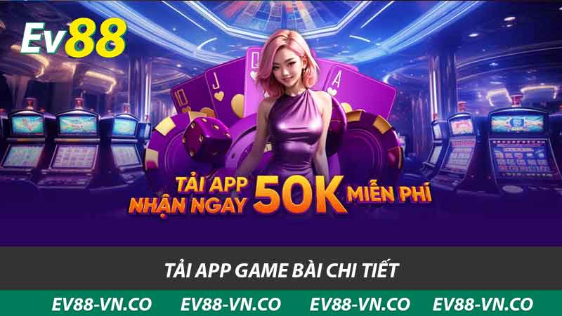 Tải App Game Bài EV88 - Cách Tải Miễn Phí Cho Điện Thoại 2 tải app game bài chi tiết