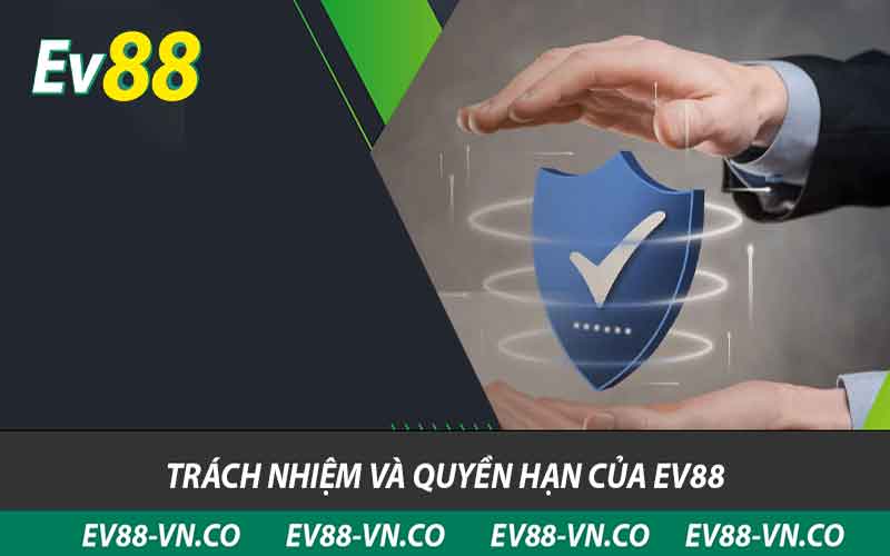 trách nhiệm và quyền hạn của ev88