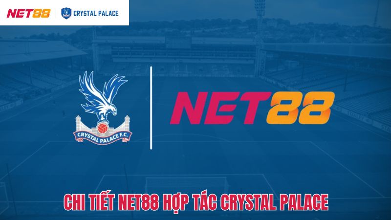 Net88 Hợp Tác Crystal Palace: Mối Quan Hệ Chiến Lược Hứa Hẹn 2 Tìm hiểu nội dung về Net88 hợp tác Crystal Palace